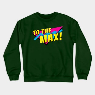 To the Max! Crewneck Sweatshirt